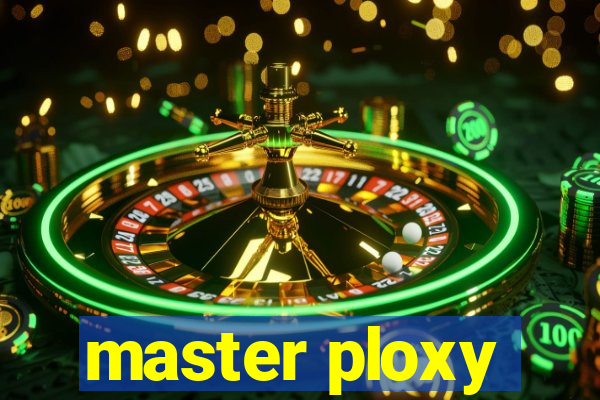 master ploxy